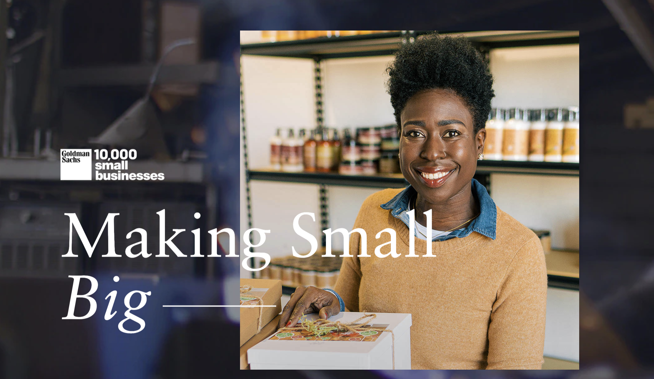 Goldman Sachs 10,000 Small Business - Making Small Big